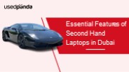 Essential Features of Second Hand Laptops in Dubai