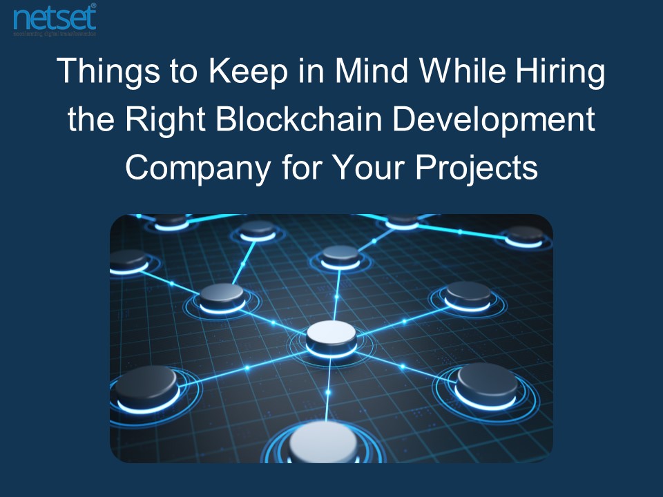 Things to Keep in Mind While Hiring the Right Blockchain Development Company for Your Projects (1)