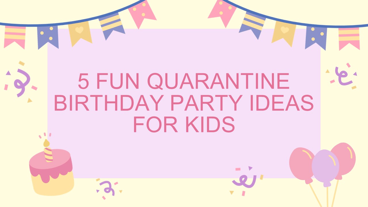PPT – 5 Fun Quarantine Birthday Party Ideas for Kids | how to celebrate ...