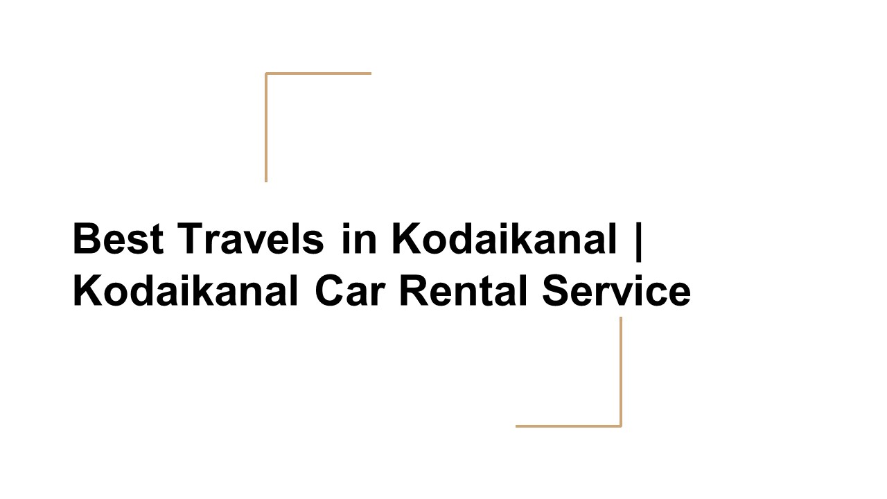 Best Travels in Kodaikanal | Kodaikanal Car Rental Services