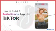How to Build A Social Media App Like TikTok?