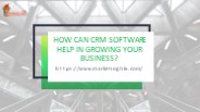 How can CRM software help in growing your business?