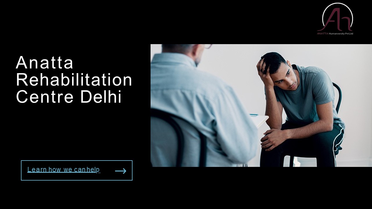 Anatta Rehabilitation Centre Delhi