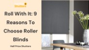 Roll With It: 9 Reasons To Choose Roller Blinds