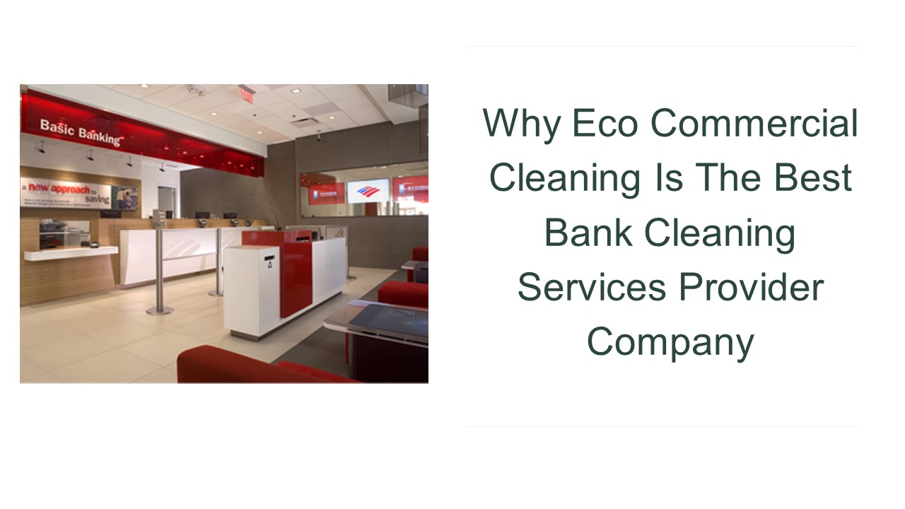 PPT Why Eco Commercial Cleaning Is The Best Bank Cleaning Services