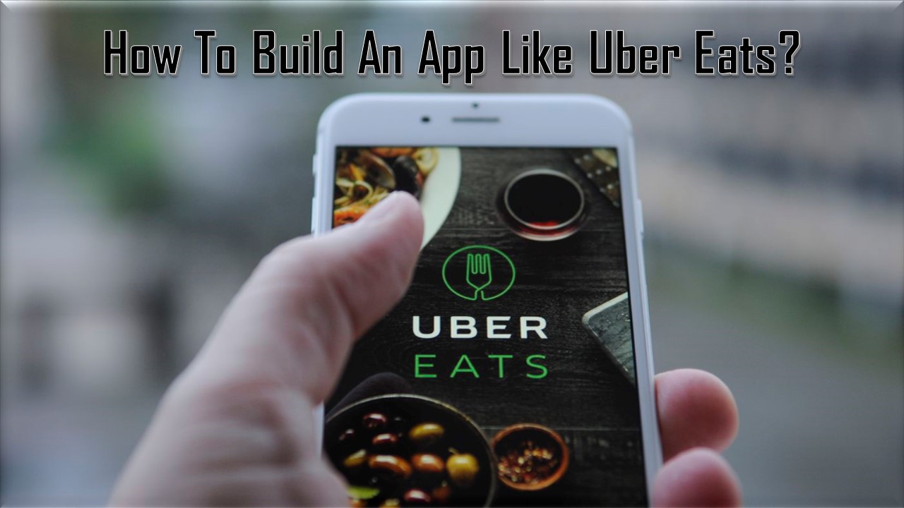 How to Build an App Like Uber Eats?