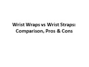 Wrist Wraps vs Wrist Straps: Comparison, Pros & Cons