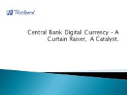 Central Bank Digital Currency – A Curtain Raiser, A Catalyst