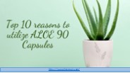 Top 10 Reasons To Utilize ALOE 90 Capsules