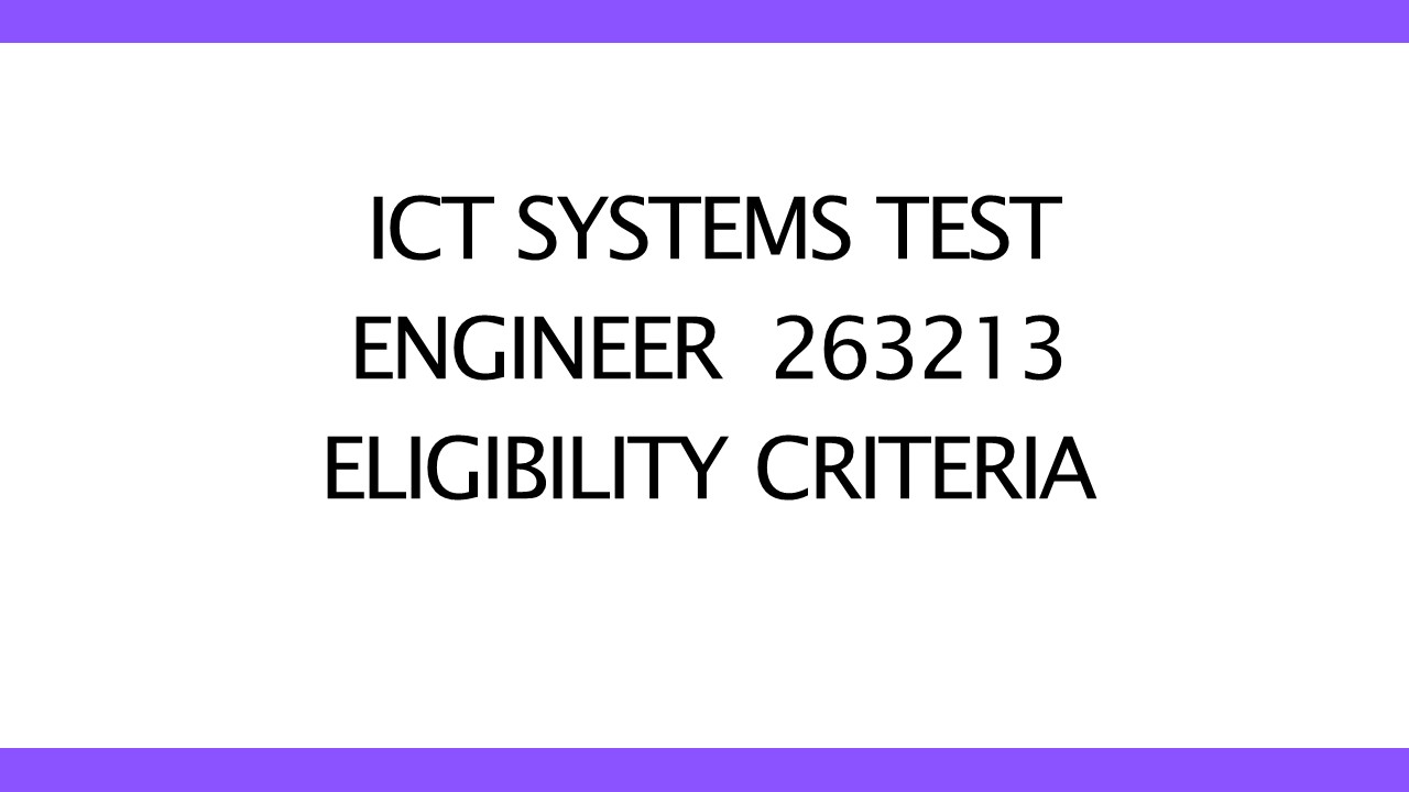 ICT Systems Test Engineer 263213 Eligibility Criteria