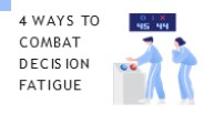 4 Ways To Combat Decision Fatigue