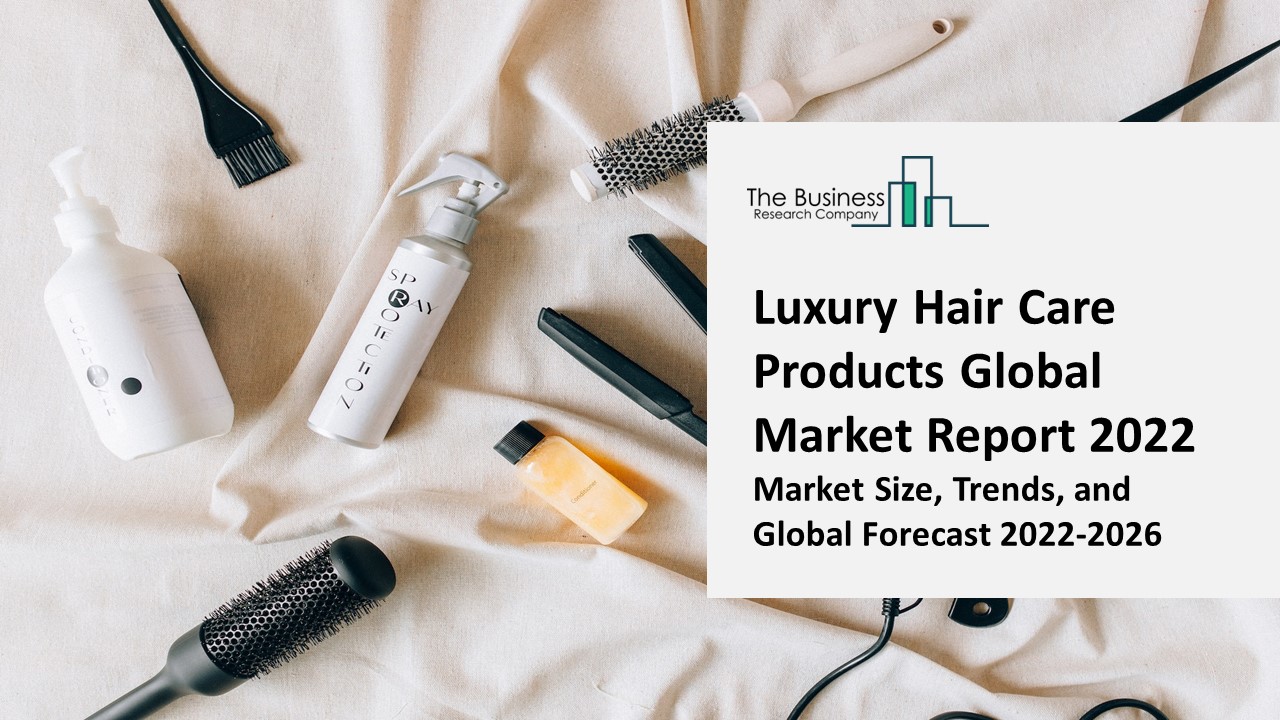 PPT Luxury Hair Care Products Market Report 2022 Insights, Analysis
