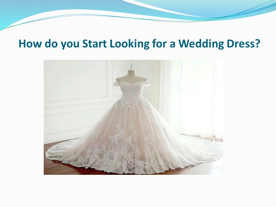 PPT How do you Start Looking for a Wedding Dress? PowerPoint