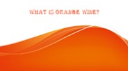PPT - What is Orange Wine? - Mai Vino