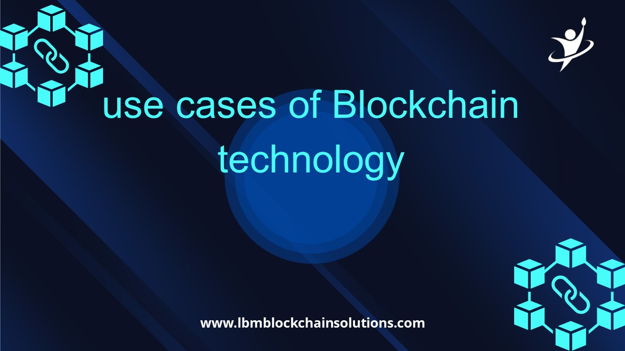 Use Cases of Blockchain Technology