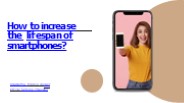 How To Increase Lifespan Of Smartphone