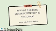 In What Subjects Dissertation Help is Available?