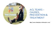 ACL TEARS – CAUSES, PREVENTION & TREATMENT PowerPoint PPT Presentation