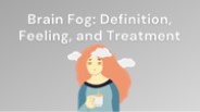 Brain Fog: Definition, Feeling, and Treatment