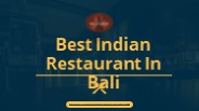 Best Indian Restaurant in Bali for Delicious Food