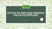 10 Ways To Add Your Personal Touch To Jewellery
