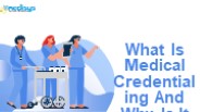 What Is Medical Credentialing And Why Is It Important?