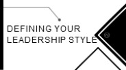 DEFINING YOUR LEADERSHIP STYLE