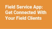 Field Service App Get Connected With Your Field Clients