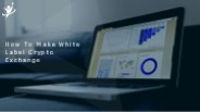 How to make White label Crypto Exchange