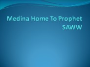 Medina Home To Prophet SAWW