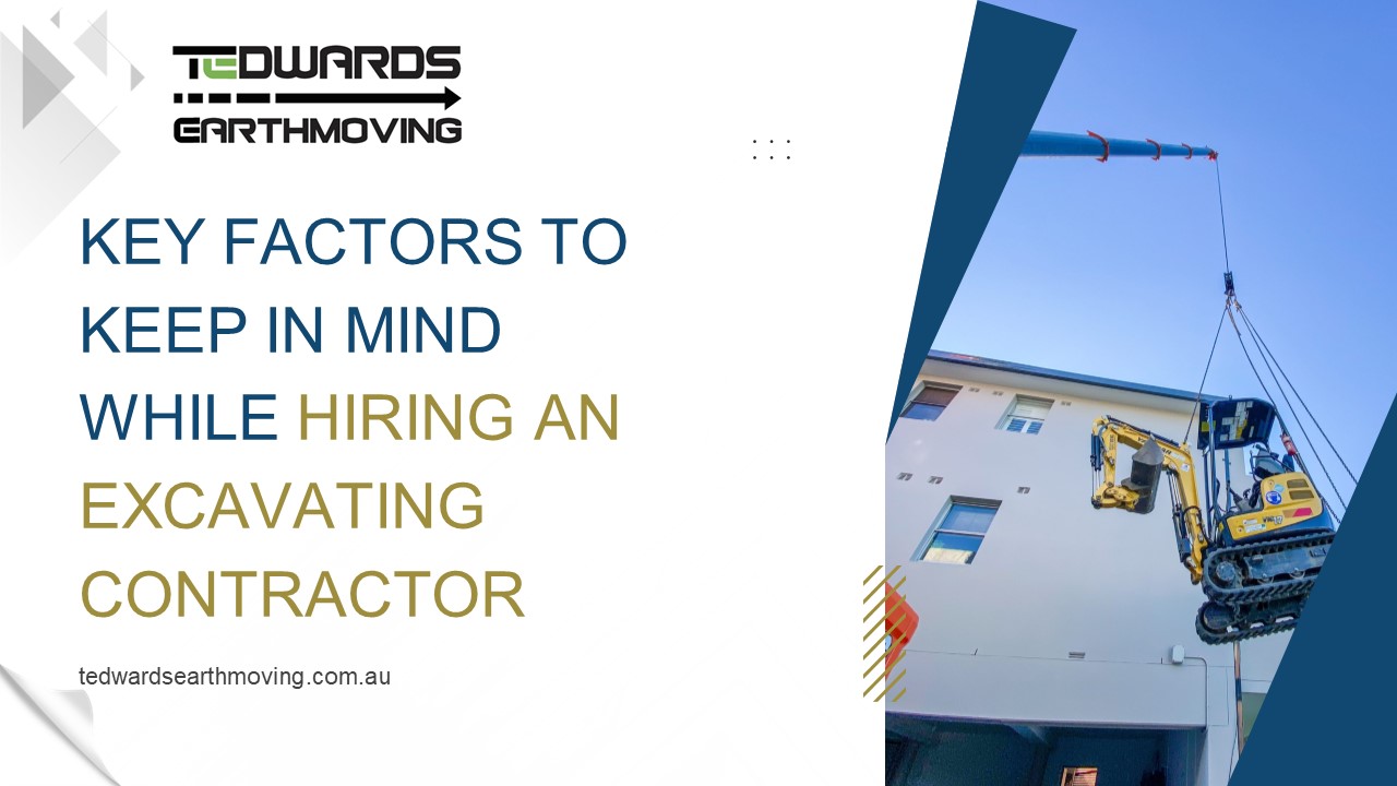 Key factors to keep in mind while hiring an excavating contractor