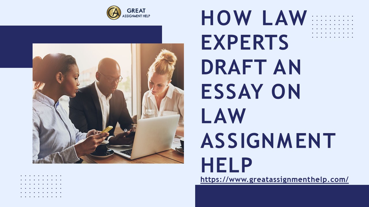 How Law Experts Draft An Essay On Law Assignment Help?