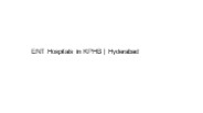 Ent Hospitals in KPHB | Hyderabad