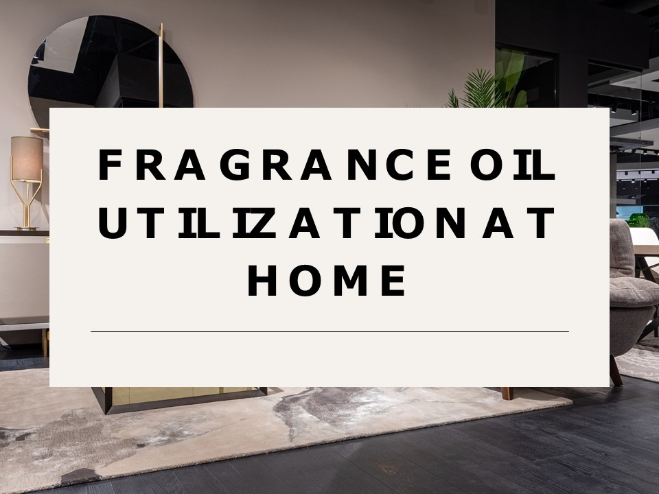 Fragrance Oil Utilization at Home