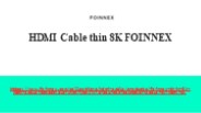HDMI Cable thin 8K FOINNEX