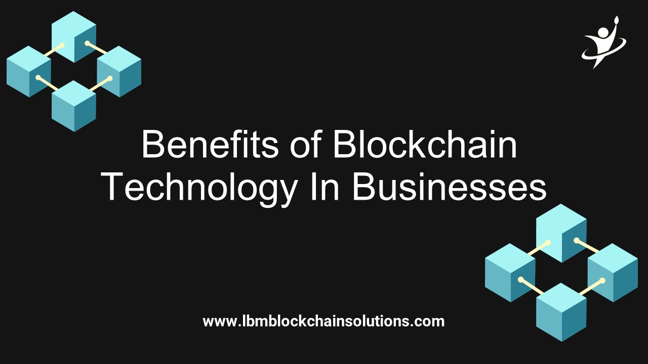 Benefits of Blockchain Technology In Businesses