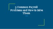 5 Common Payroll Problems and How to Solve Them