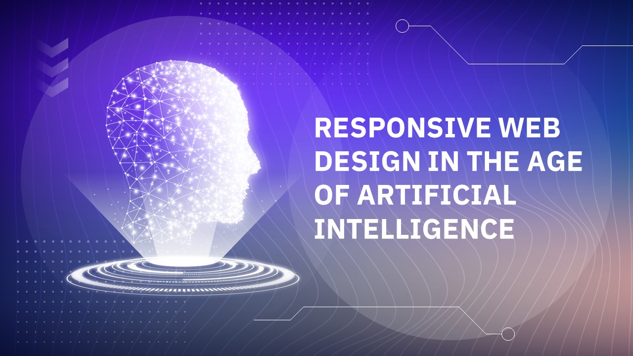 RESPONSIVE WEB DESIGN IN THE AGE OF ARTIFICIAL INTELLIGENCE ...