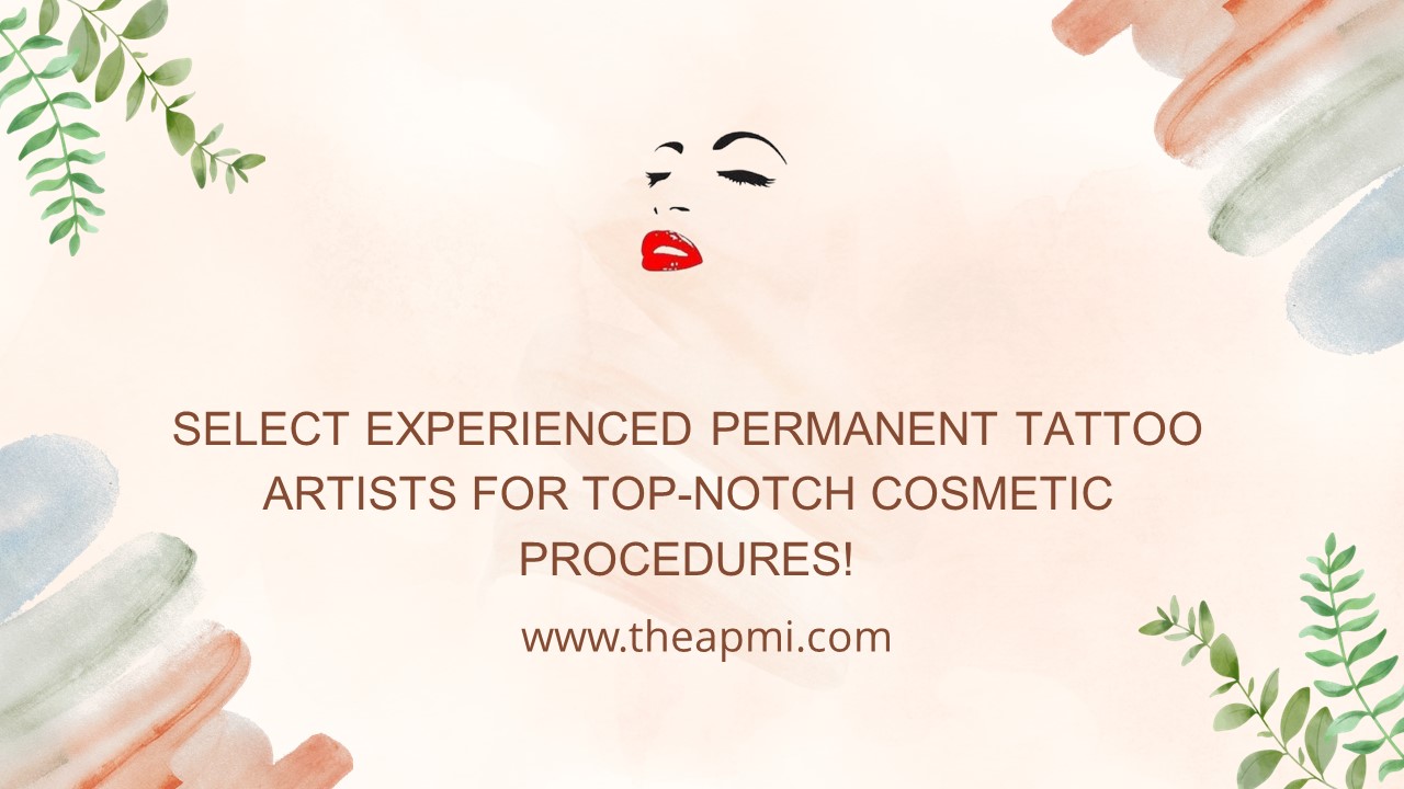 Select Experienced Permanent Tattoo Artists For Top-Notch Cosmetic Procedures!