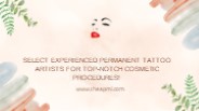 Select Experienced Permanent Tattoo Artists For Top-Notch Cosmetic Procedures!
