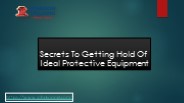 Secrets To Getting Hold Of Ideal Protective Equipment