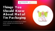 Important Information Regarding Metal Tin Packaging