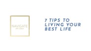7 Tips To Living Your Best Life
