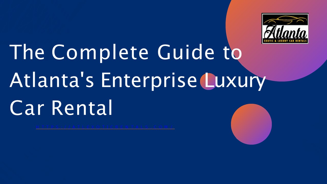 PPT The Complete Guide to Atlanta's Enterprise Luxury Car Rental