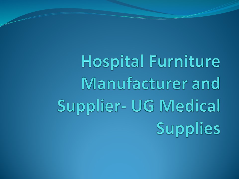 PPT Hospital Furniture Manufacturer and Supplier UG Medical Supplies