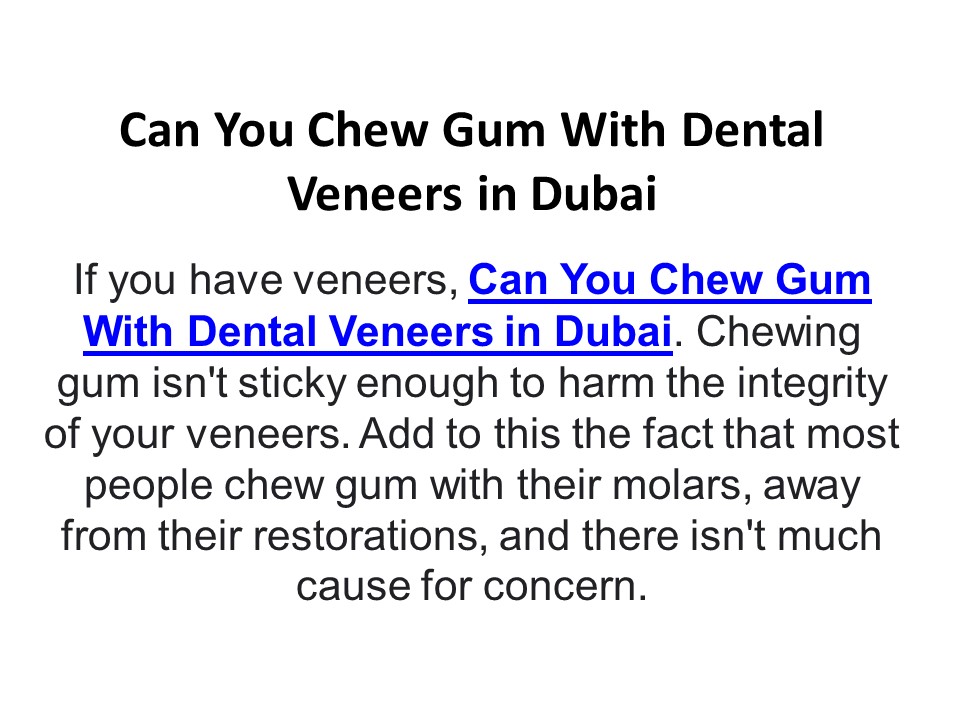 Can You Chew Gum With Dental Veneers in Dubai