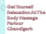 Get Yourself Relaxation At The Body Massage Parlour Chandigarh