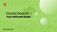 ElasticSearch – Your Ultimate Guide