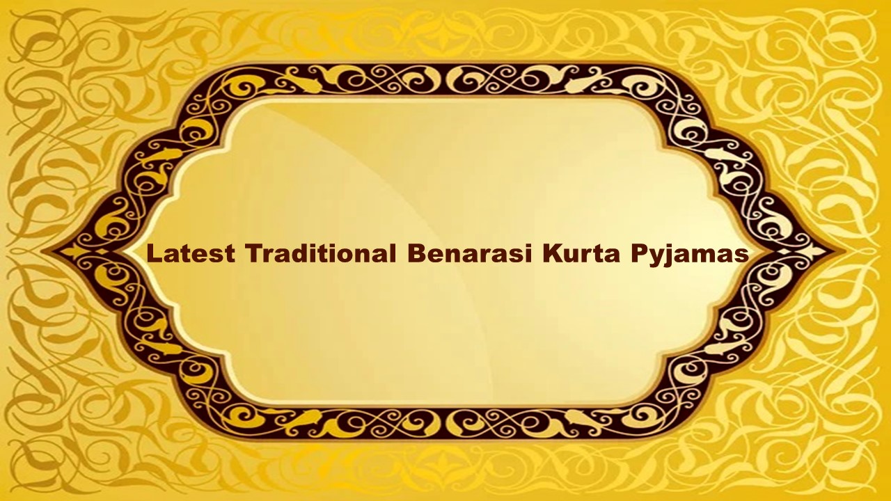 Latest Traditional Benarasi Kurta Pyjamas