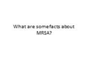 What are some facts about MRSA? (1)